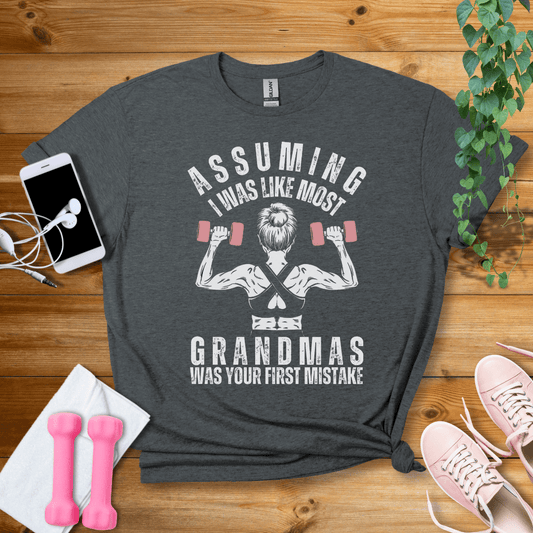 T-Shirt Dark Heather / S Assuming I Was Like Most Grandmas T-Shirt