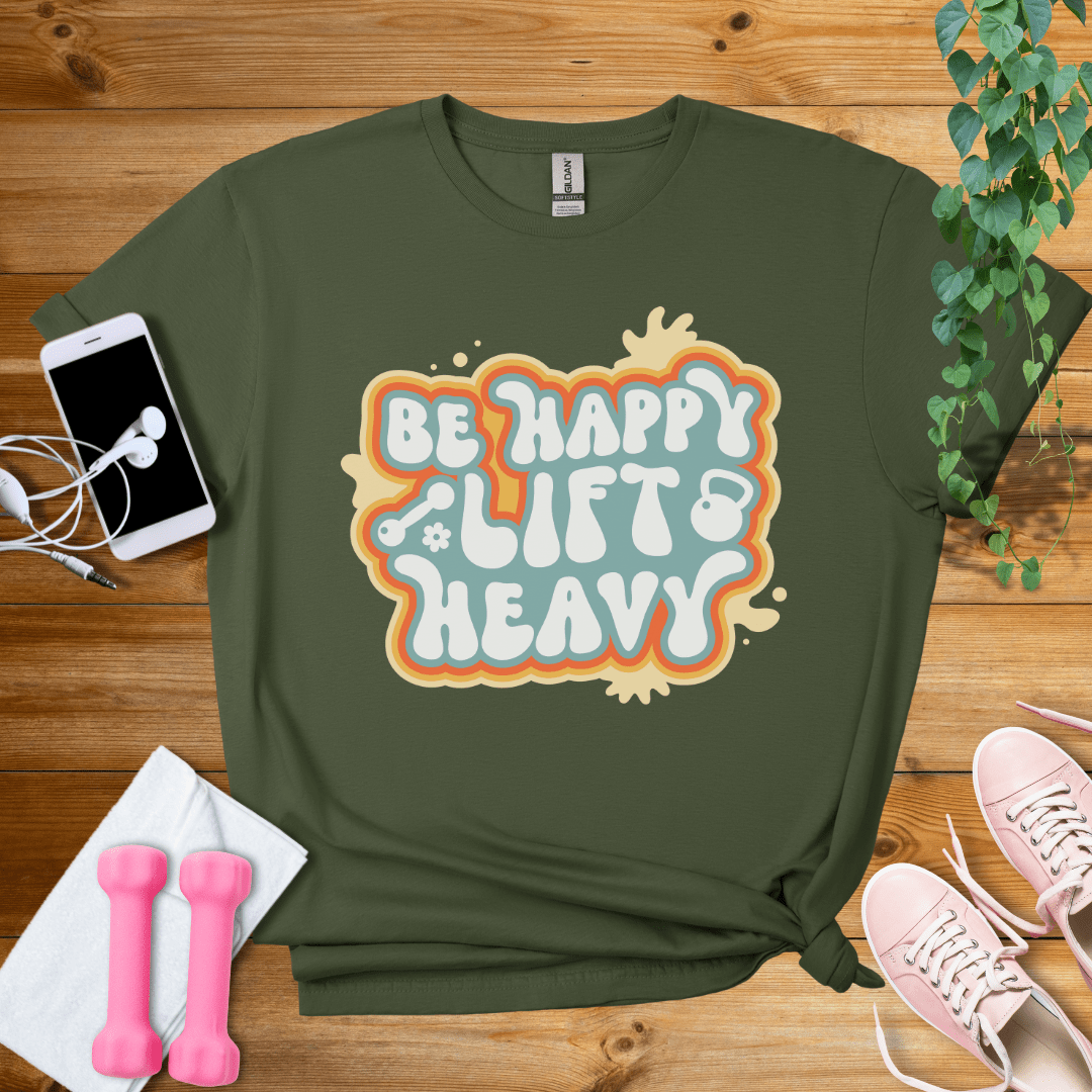 T-Shirt Military Green / S Be Happy Lift Heavy T-Shirt