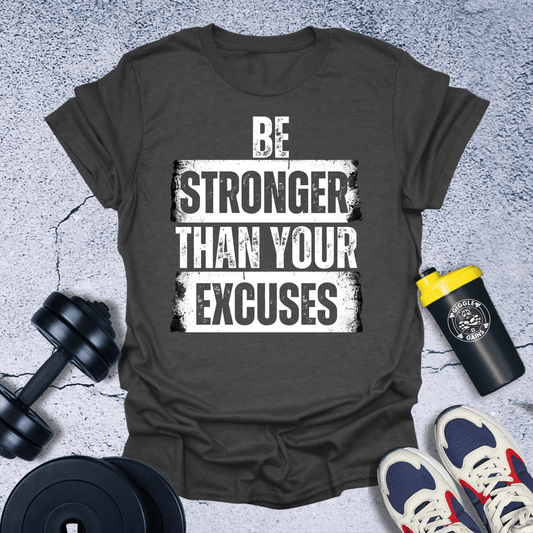 T-Shirt Dark Heather / S Be Stronger Than your excuse T-Shirt