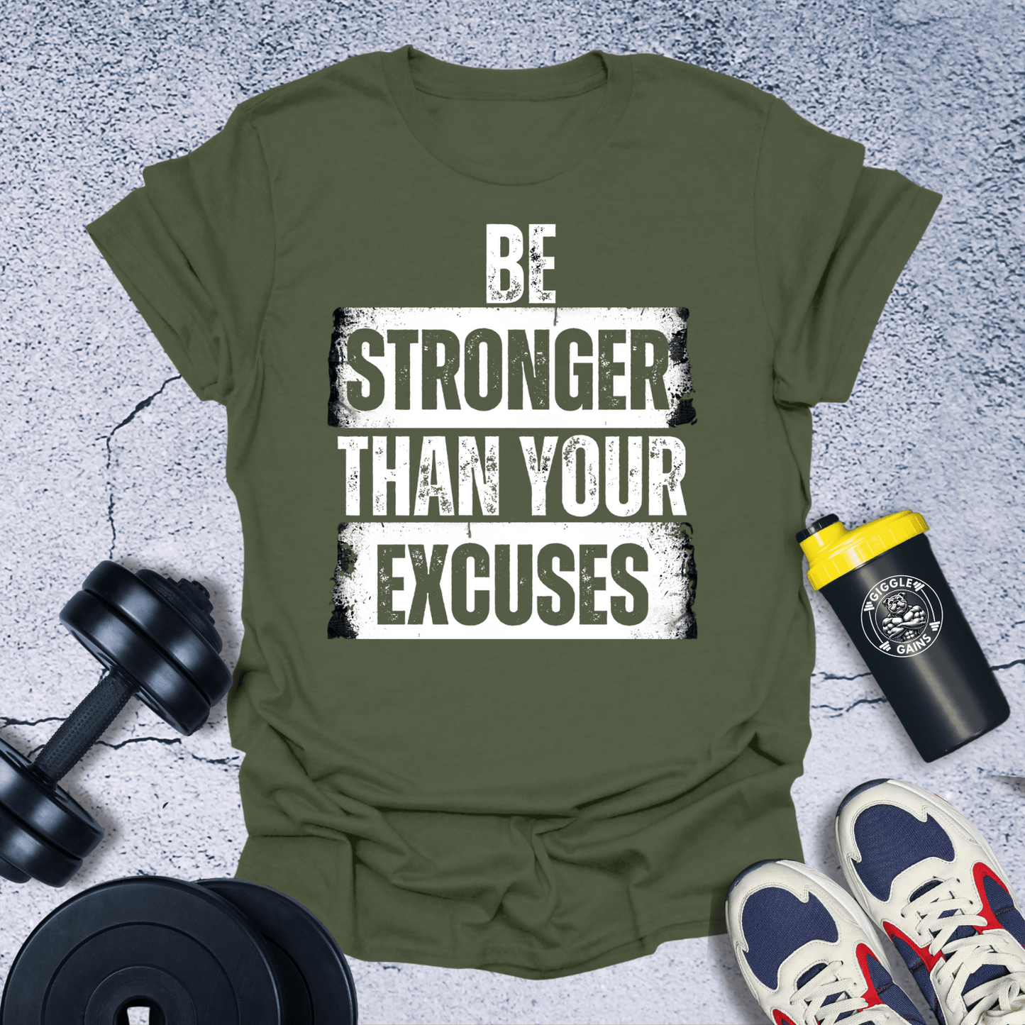 T-Shirt Military Green / S Be Stronger Than your excuse T-Shirt