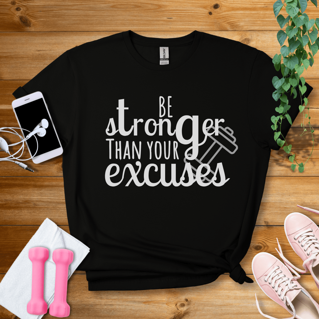 T-Shirt Black / S Be Stronger Than Your Excuses T-Shirt