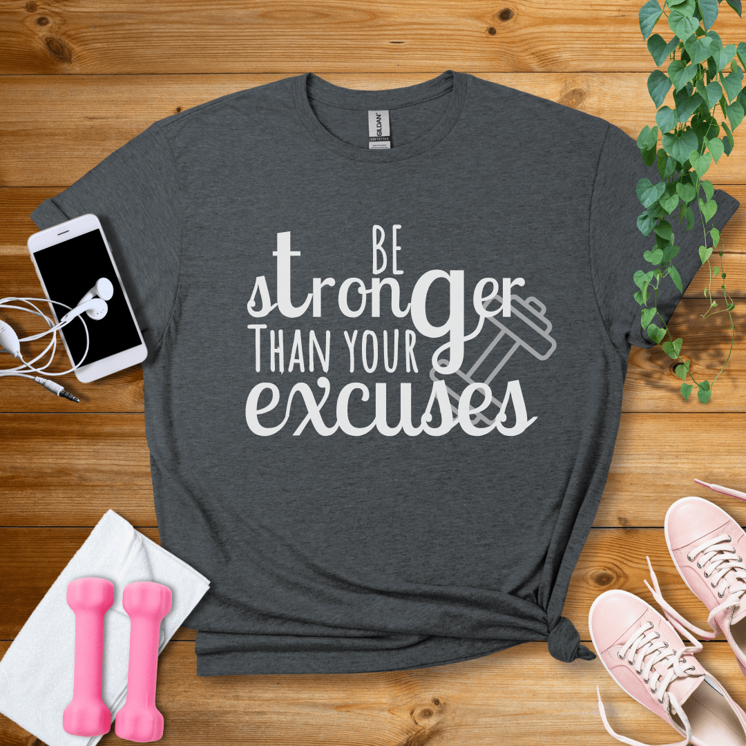 T-Shirt Dark Heather / S Be Stronger Than Your Excuses T-Shirt