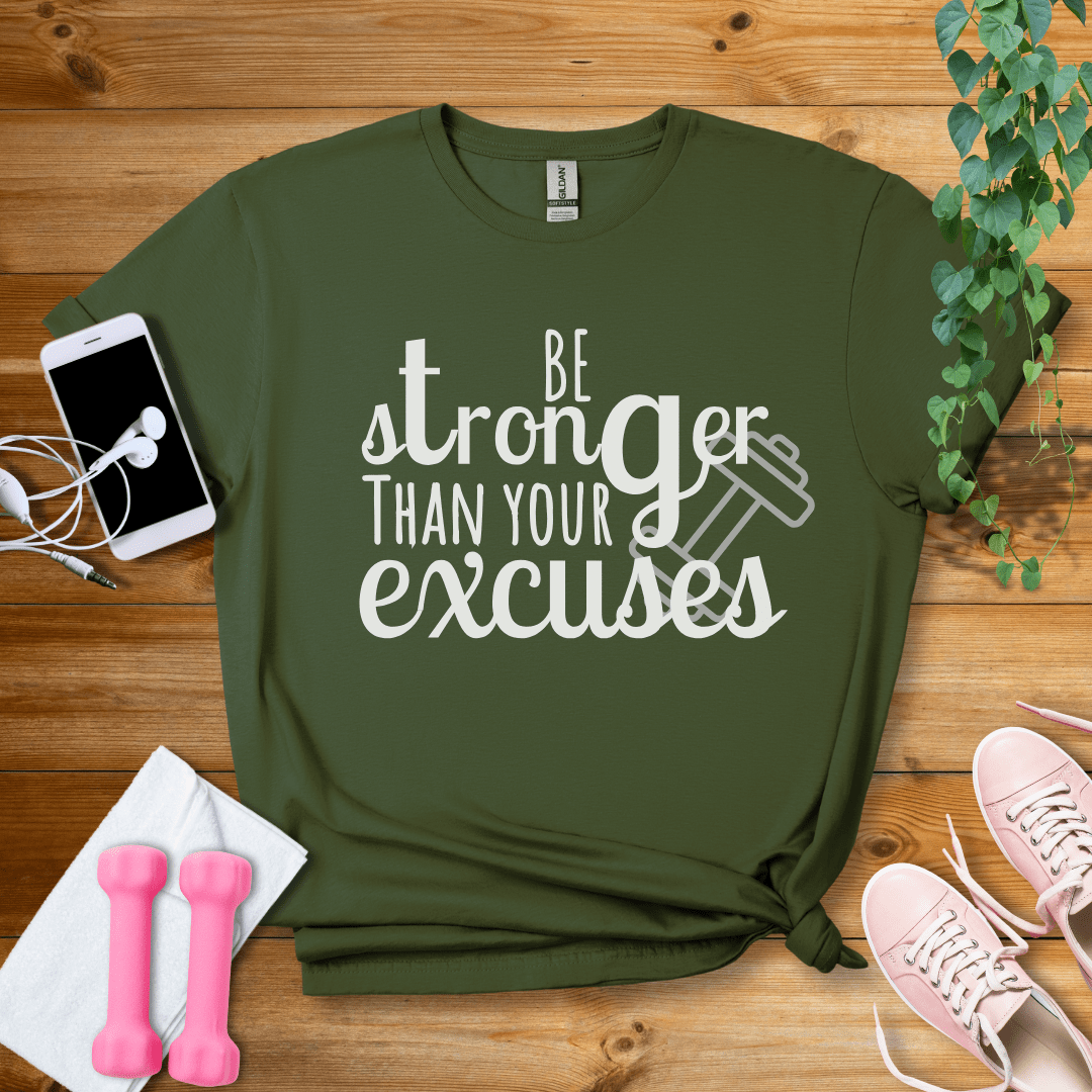 T-Shirt Military Green / S Be Stronger Than Your Excuses T-Shirt