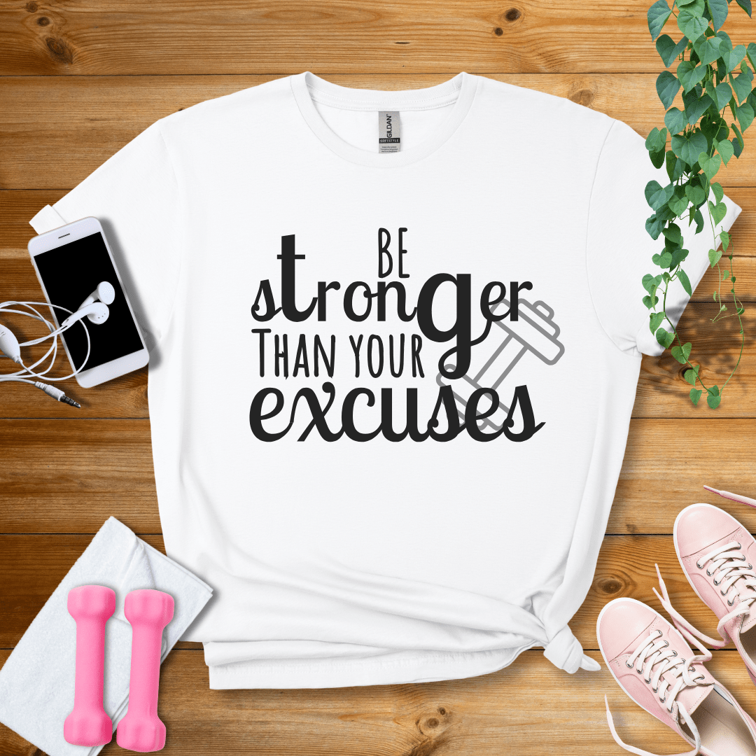 T-Shirt White / S Be Stronger Than Your Excuses T-Shirt