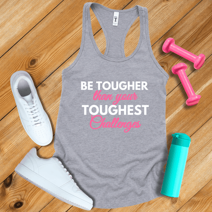 Tank Top Heather Grey / S Be Tougher Than Your Toughest Challenges Tank Top