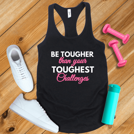 Tank Top Solid Black / XS Be Tougher Than Your Toughest Challenges Tank Top