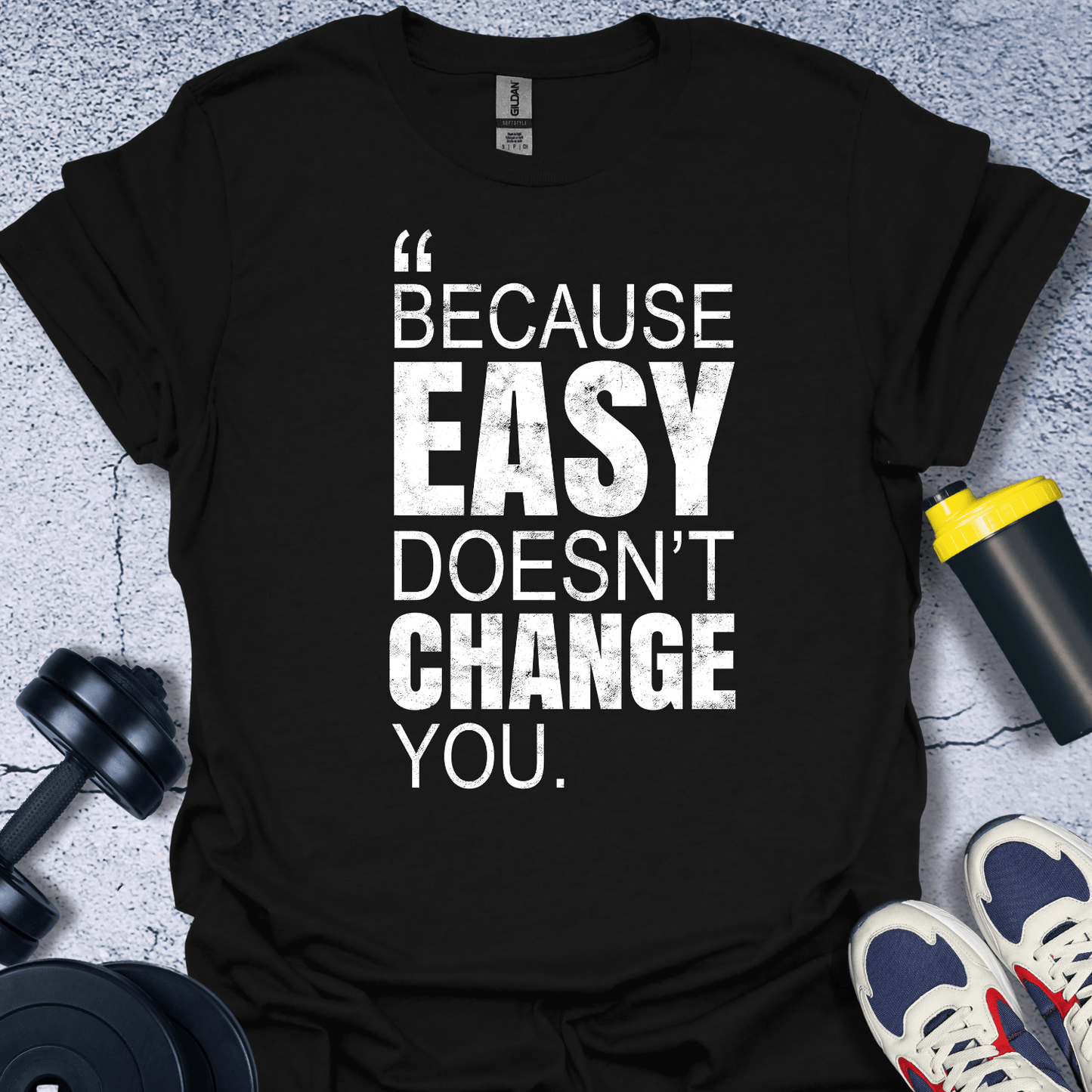 T-Shirt Black / S Because Easy Doesn't Change You T-Shirt