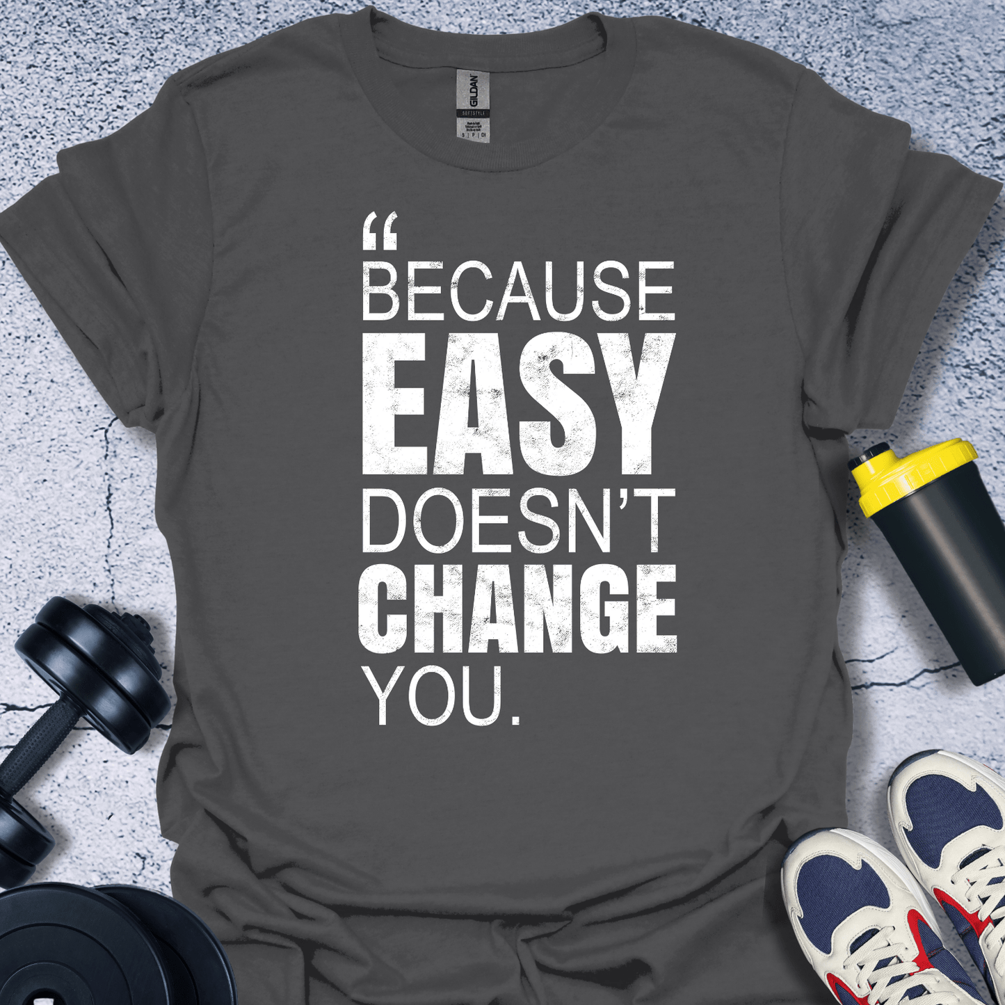 T-Shirt Charcoal / S Because Easy Doesn't Change You T-Shirt