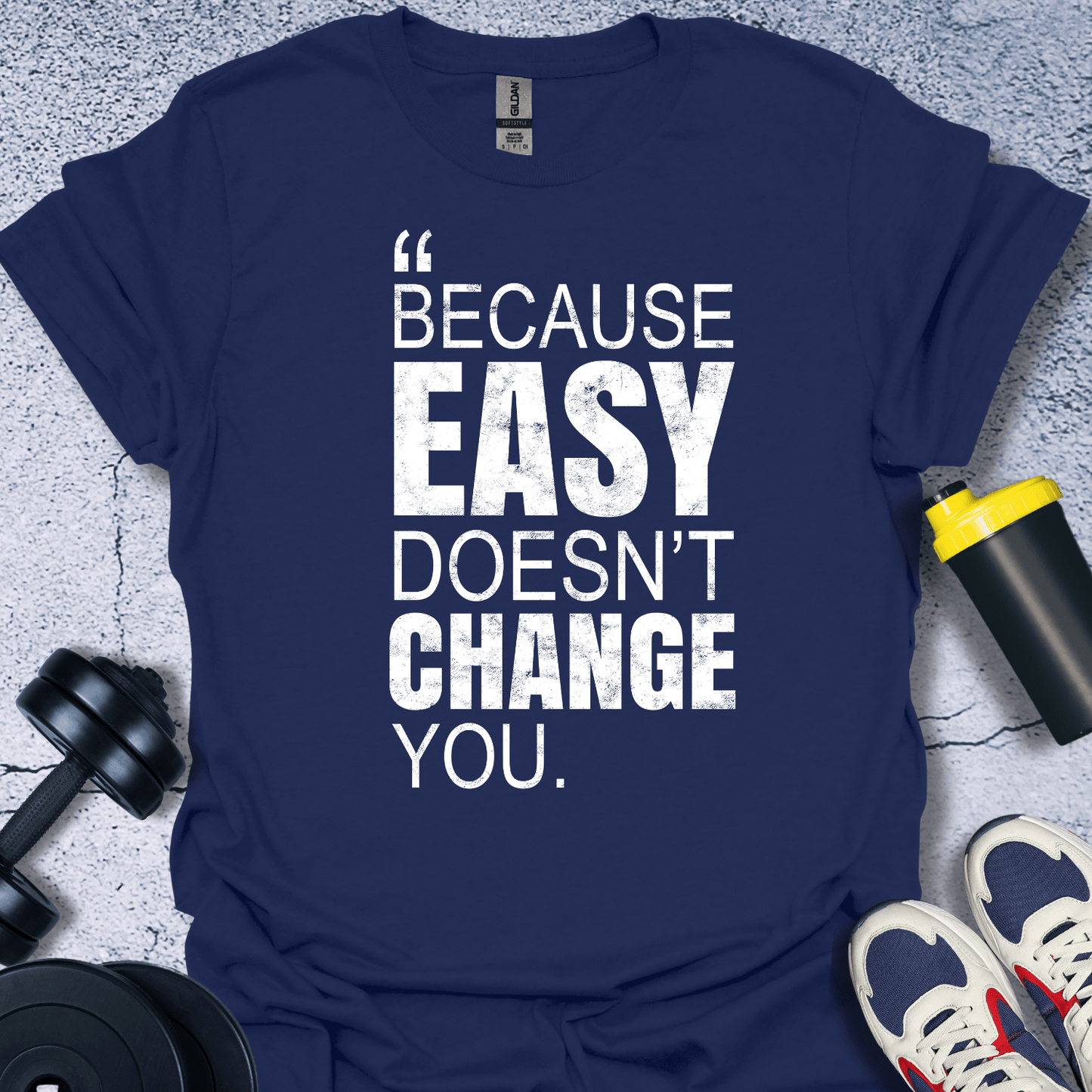 T-Shirt Navy / S Because Easy Doesn't Change You T-Shirt