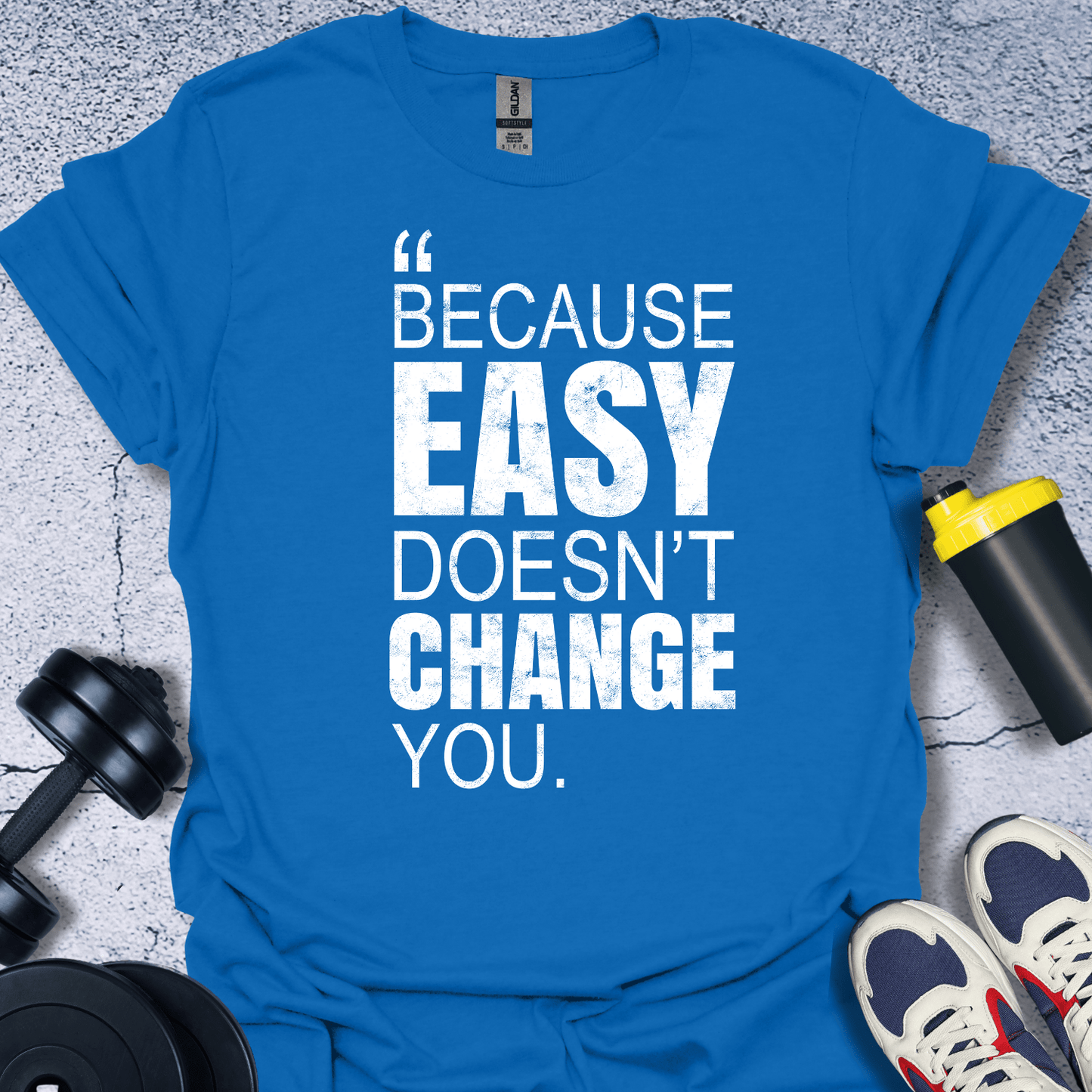 T-Shirt Royal / S Because Easy Doesn't Change You T-Shirt