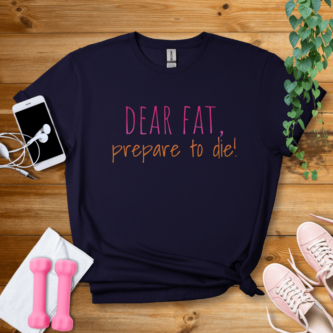 T-Shirt Navy / S Dear Fat, Prepare To Die T-Shirt