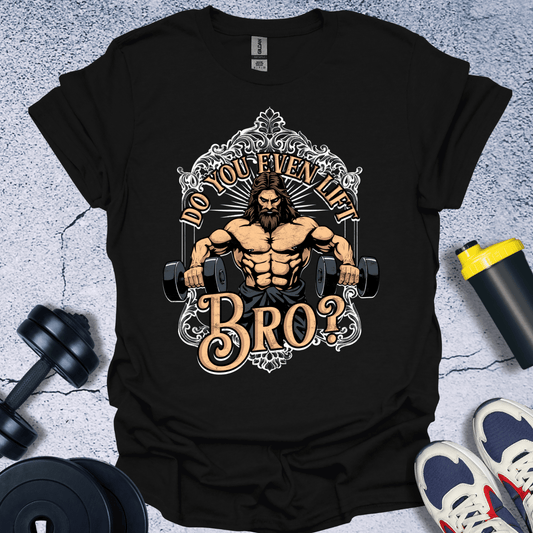 T-Shirt Black / S Do You Even Lift Bro? T-Shirt