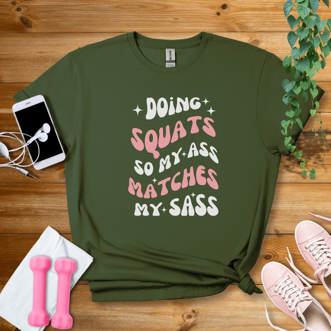 T-Shirt Military Green / S Doing Squat So My Ass Matches My Sass T-Shirt