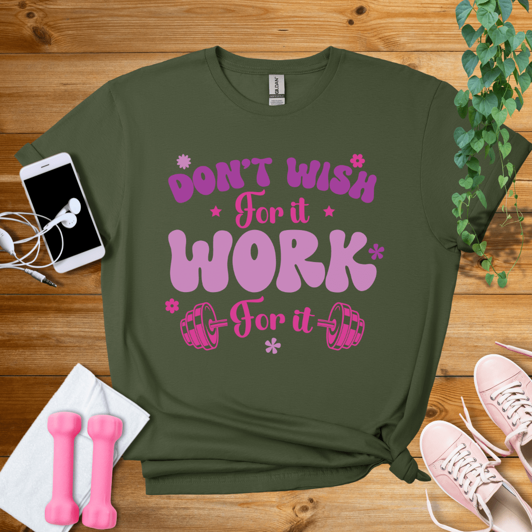 T-Shirt Military Green / S Don't Wish For It T-Shirt