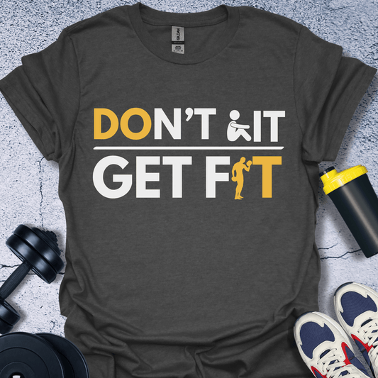 T-Shirt Dark Heather / S Dont Sit Get Fit T-Shirt