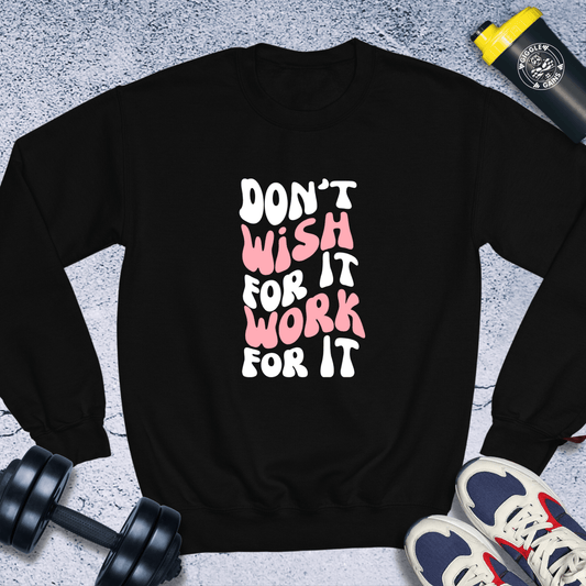 Sweatshirt Black / S Dont Wish For It, Work For It Crewneck