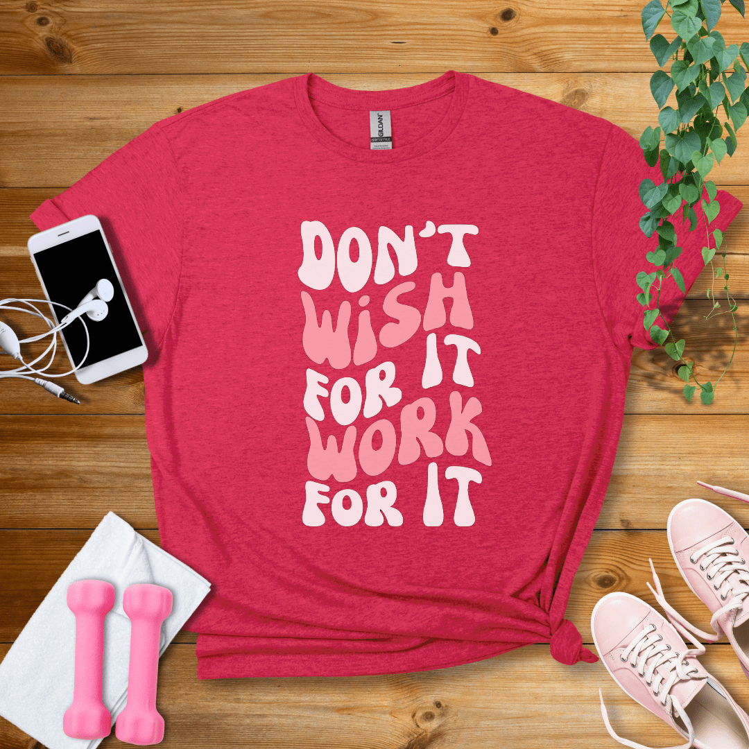 T-Shirt Heather Red / S Dont Wish For It, Work For It T-Shirt