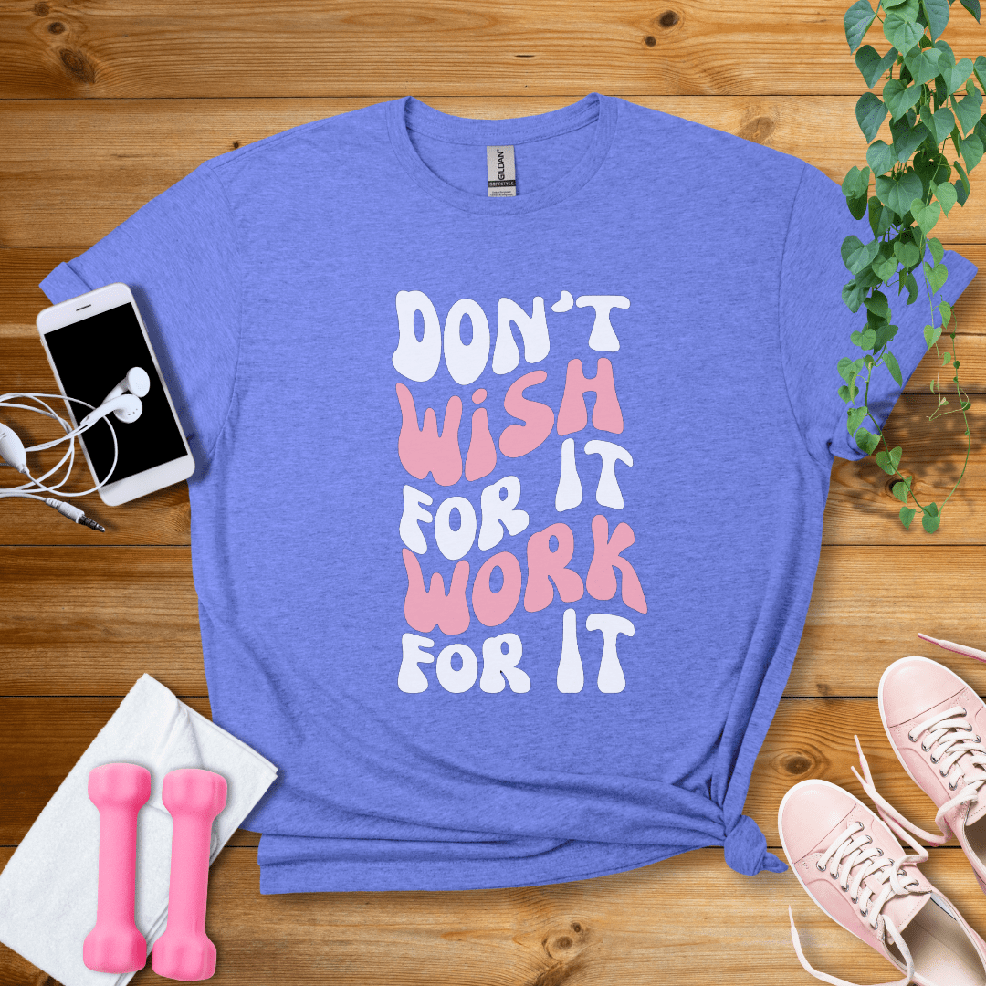 T-Shirt Heather Royal / S Dont Wish For It, Work For It T-Shirt