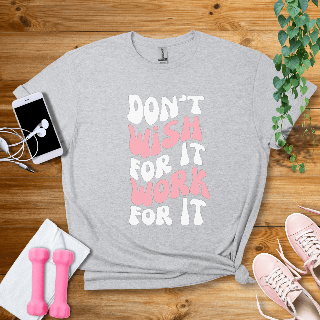 T-Shirt Sport Grey / S Dont Wish For It, Work For It T-Shirt