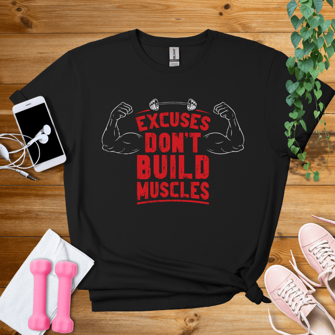 T-Shirt Black / S Excuses Don't Build Muscles T-Shirt