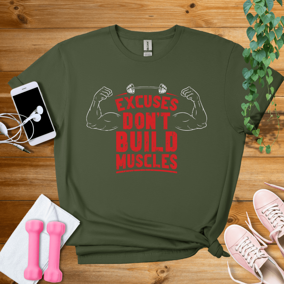 T-Shirt Military Green / S Excuses Don't Build Muscles T-Shirt