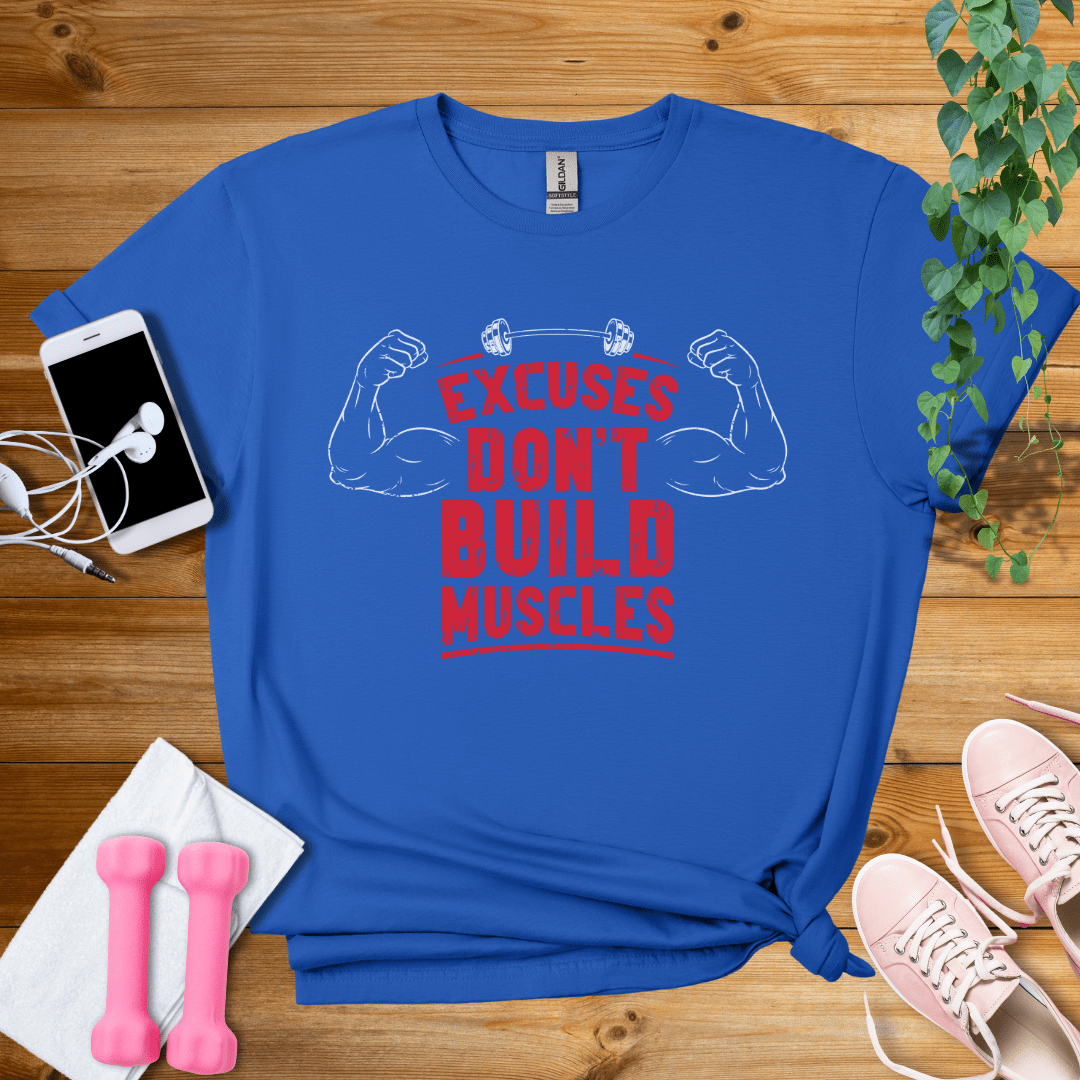 T-Shirt Royal / S Excuses Don't Build Muscles T-Shirt