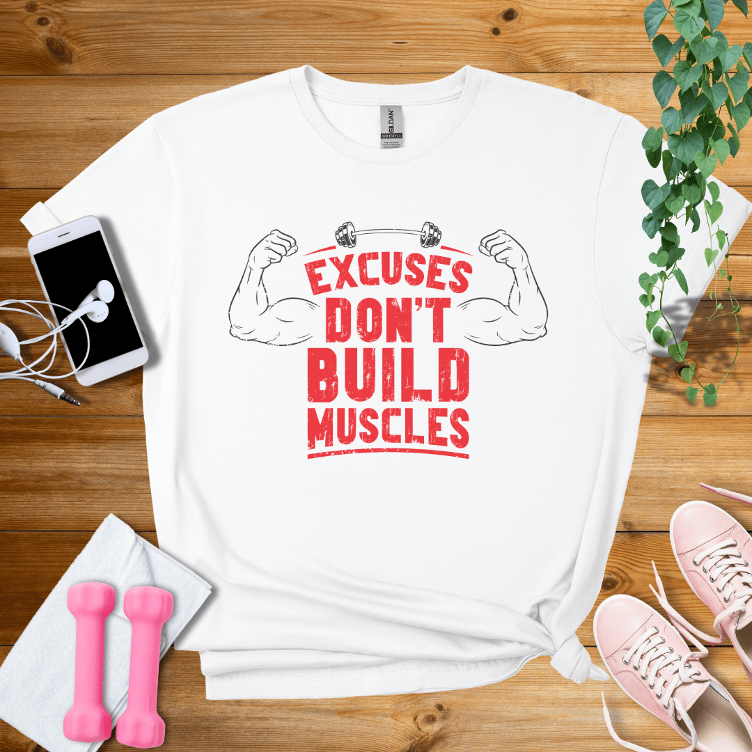 T-Shirt White / S Excuses Don't Build Muscles T-Shirt