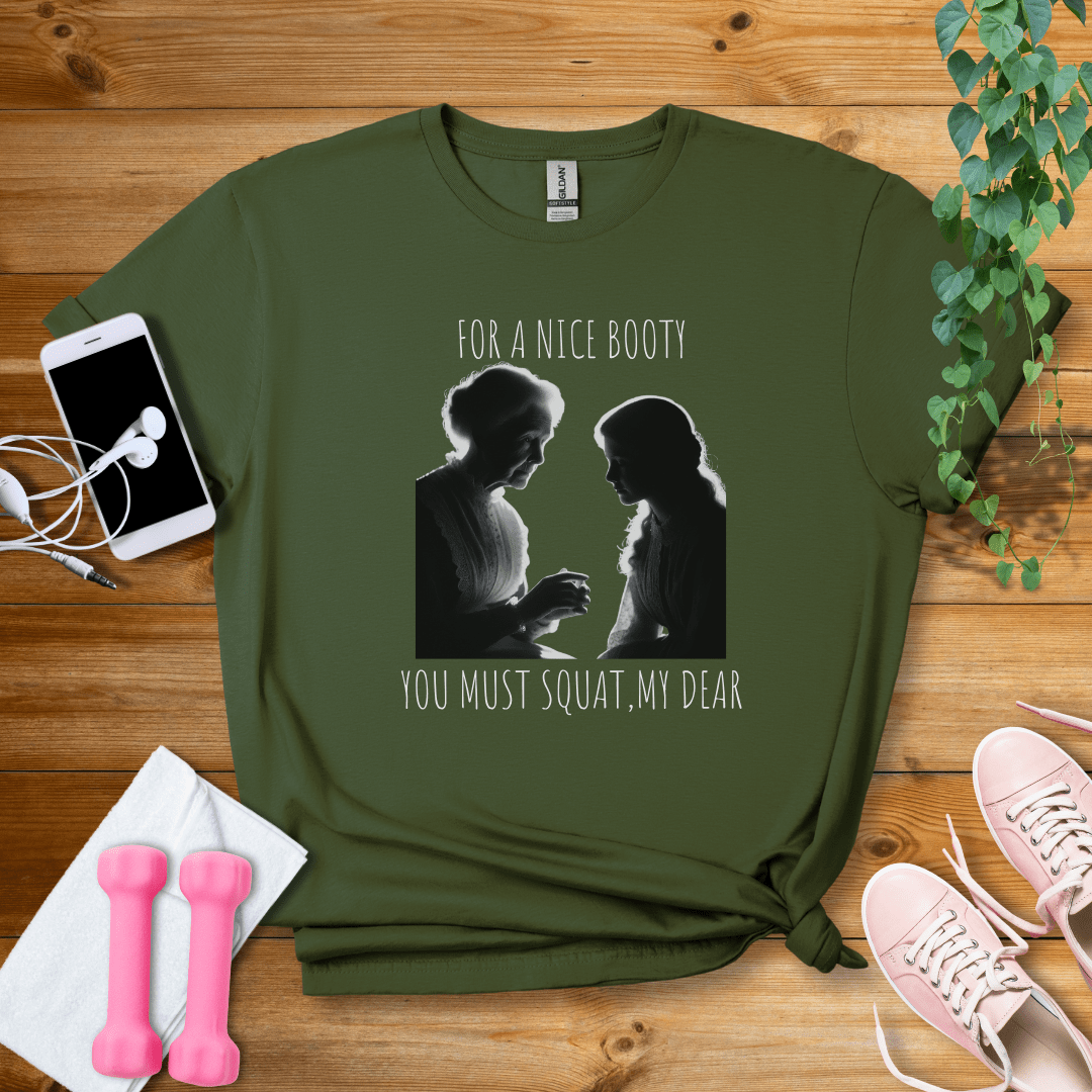 T-Shirt Military Green / S For A Nice Booty You Must Squat My Dear T-Shirt