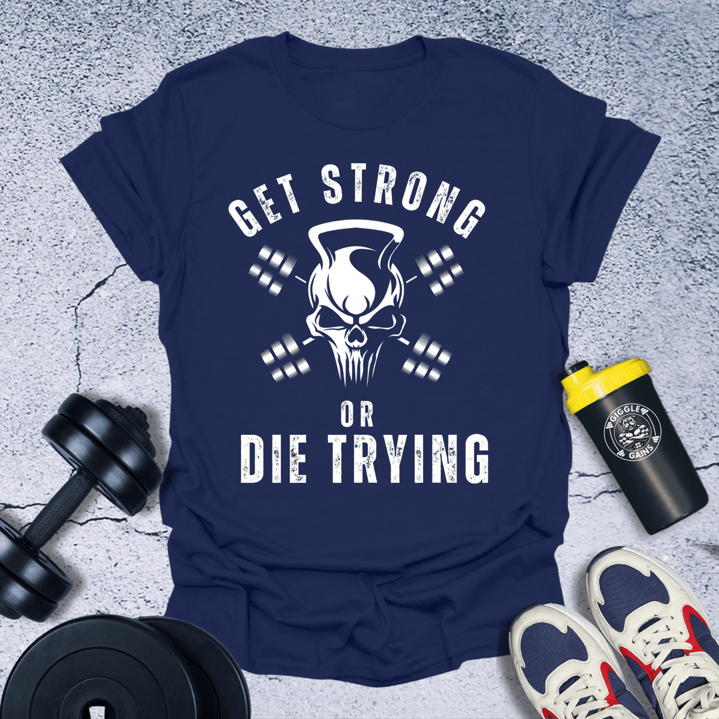 T-Shirt Navy / S Get Strong Or Die Trying T-Shirt