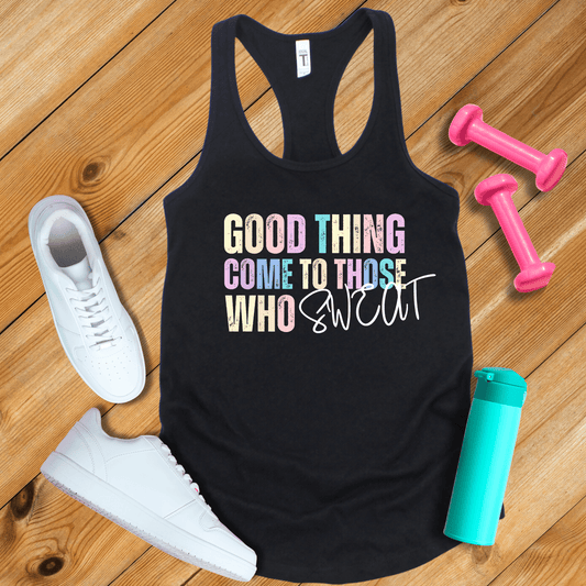 Tank Top Good Things Come To Those Who Sweat Tank Top