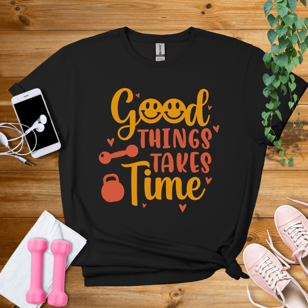 T-Shirt Black / S Good Things Takes Time T-Shirt