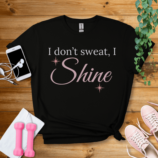 T-Shirt Black / S I Dont Sweat, I Shine T-Shirt