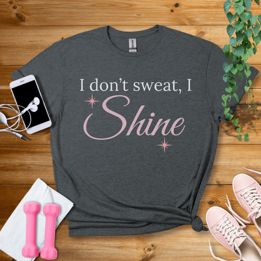 T-Shirt Dark Heather / S I Dont Sweat, I Shine T-Shirt