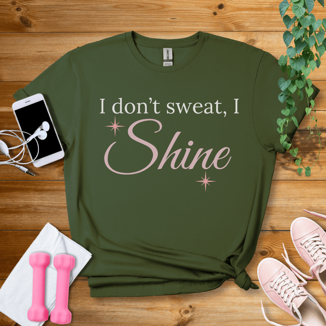 T-Shirt Military Green / S I Dont Sweat, I Shine T-Shirt