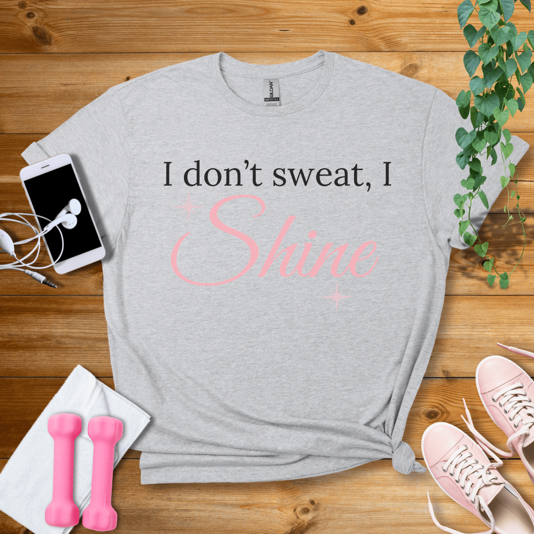 T-Shirt Sport Grey / S I Dont Sweat, I Shine T-Shirt