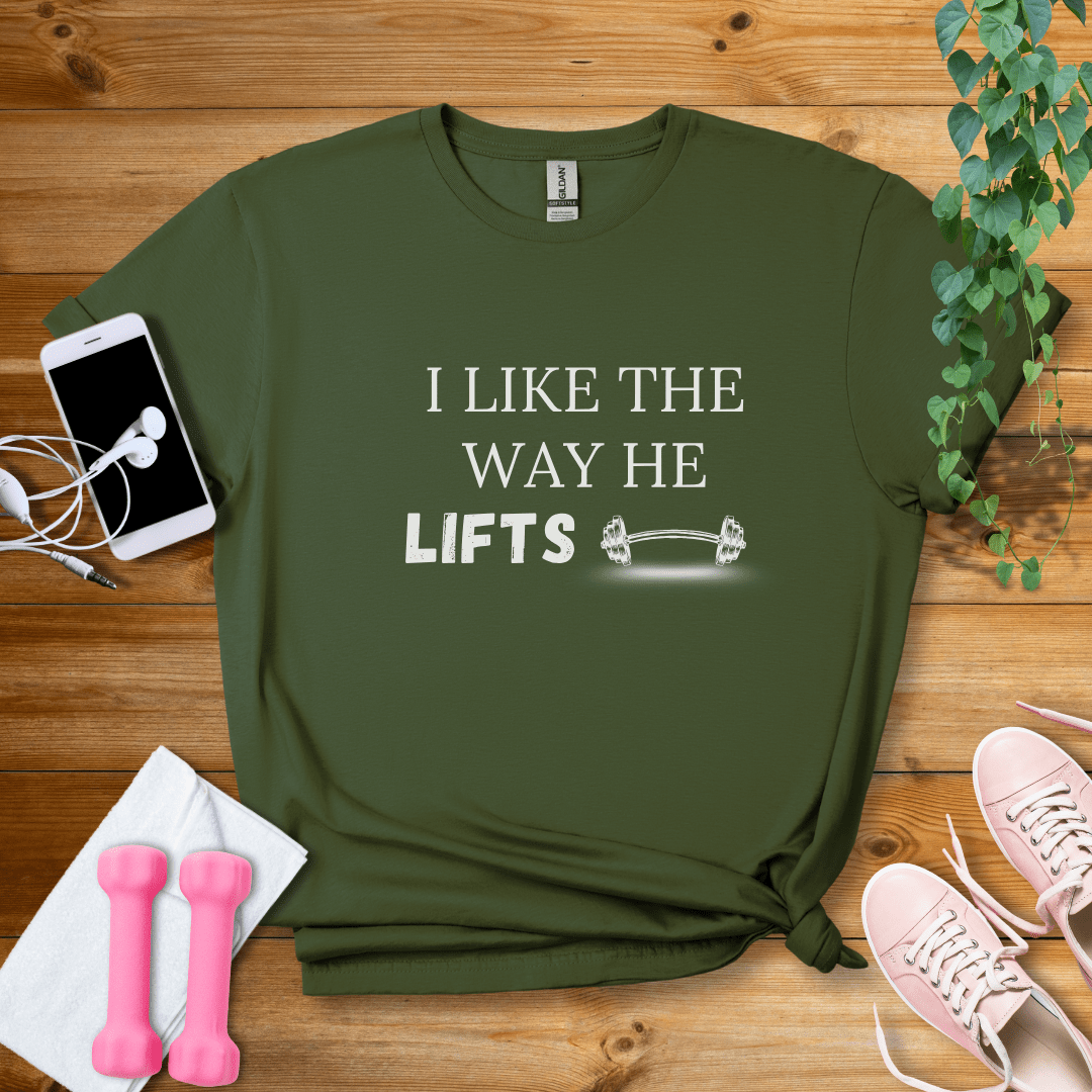 T-Shirt Military Green / S I Like The Way He Lifts T-Shirt