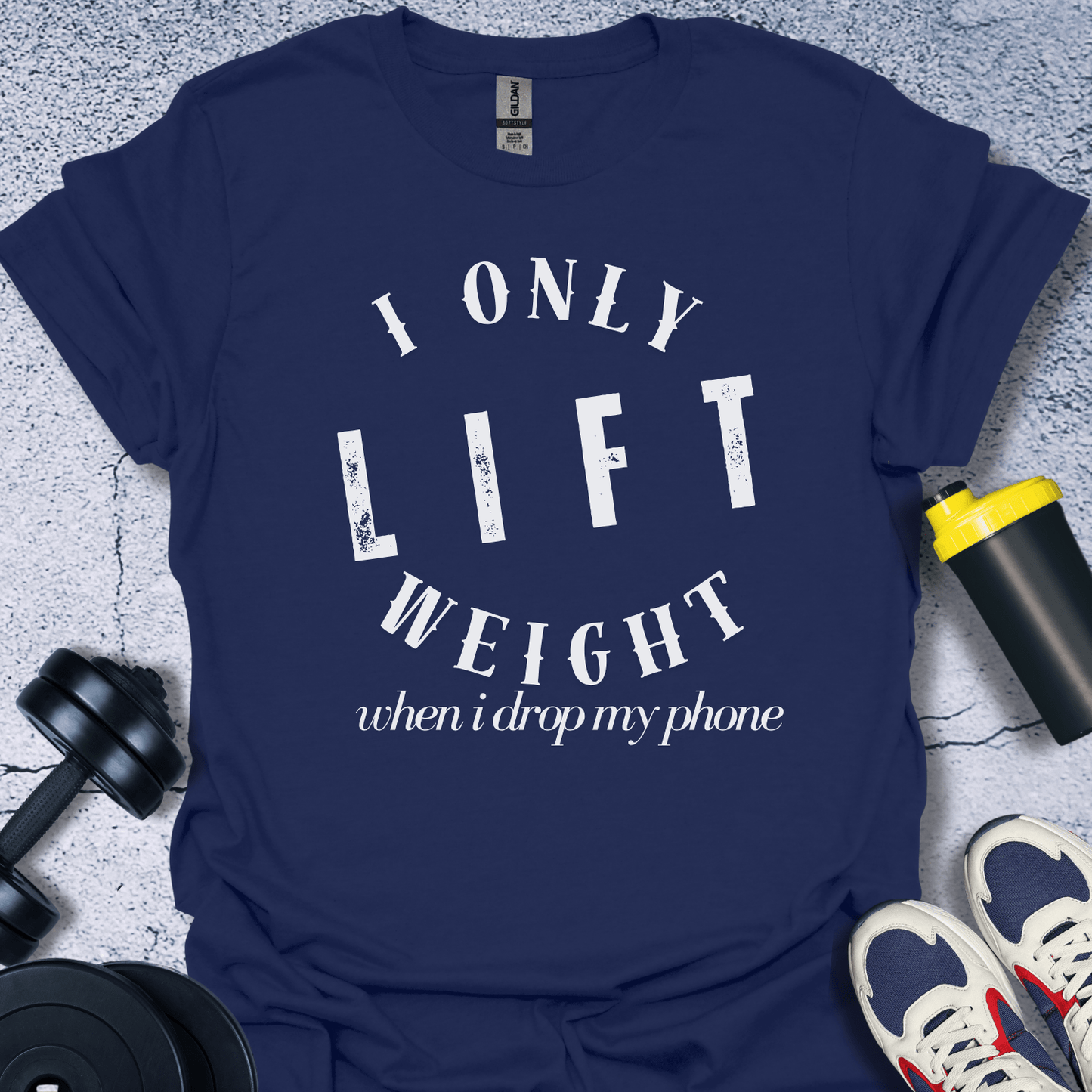 T-Shirt Navy / S I Only Lift Weight When I Drop My Phone T-Shirt