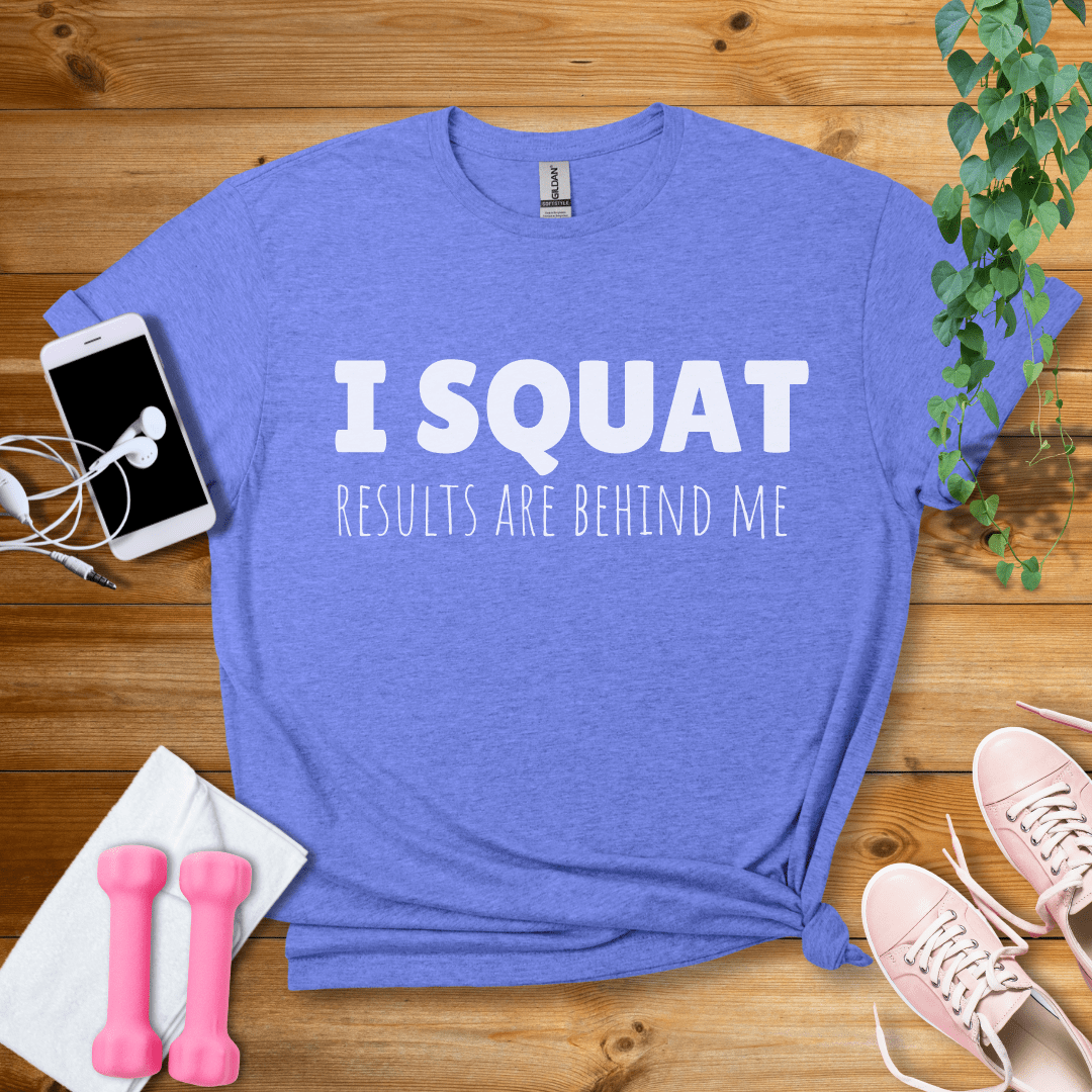 T-Shirt Heather Royal / S I Squat,Results Are Behind Me T-Shirt