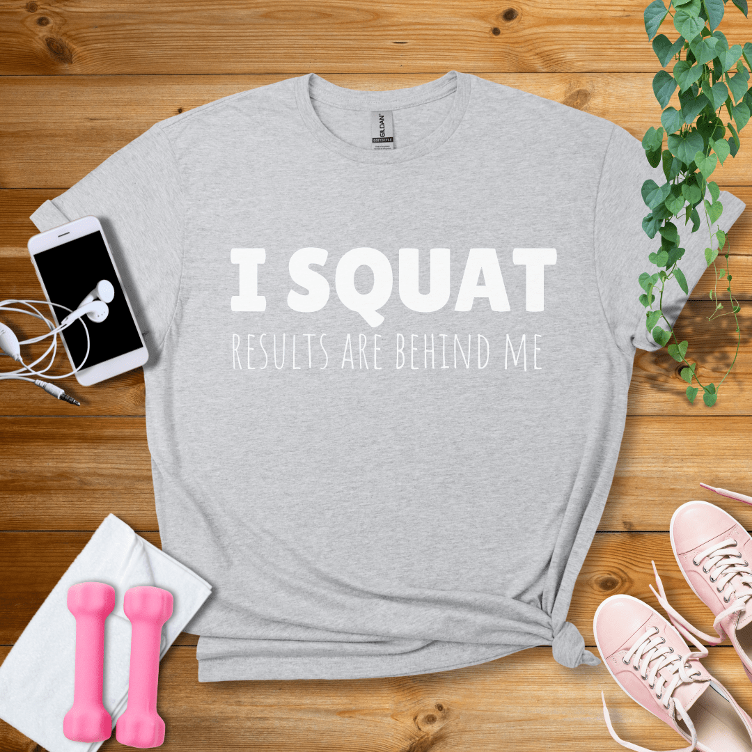 T-Shirt Sport Grey / S I Squat,Results Are Behind Me T-Shirt