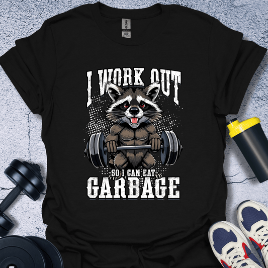 T-Shirt Black / S I Work Out So I Can Eat Garbage T-Shirt