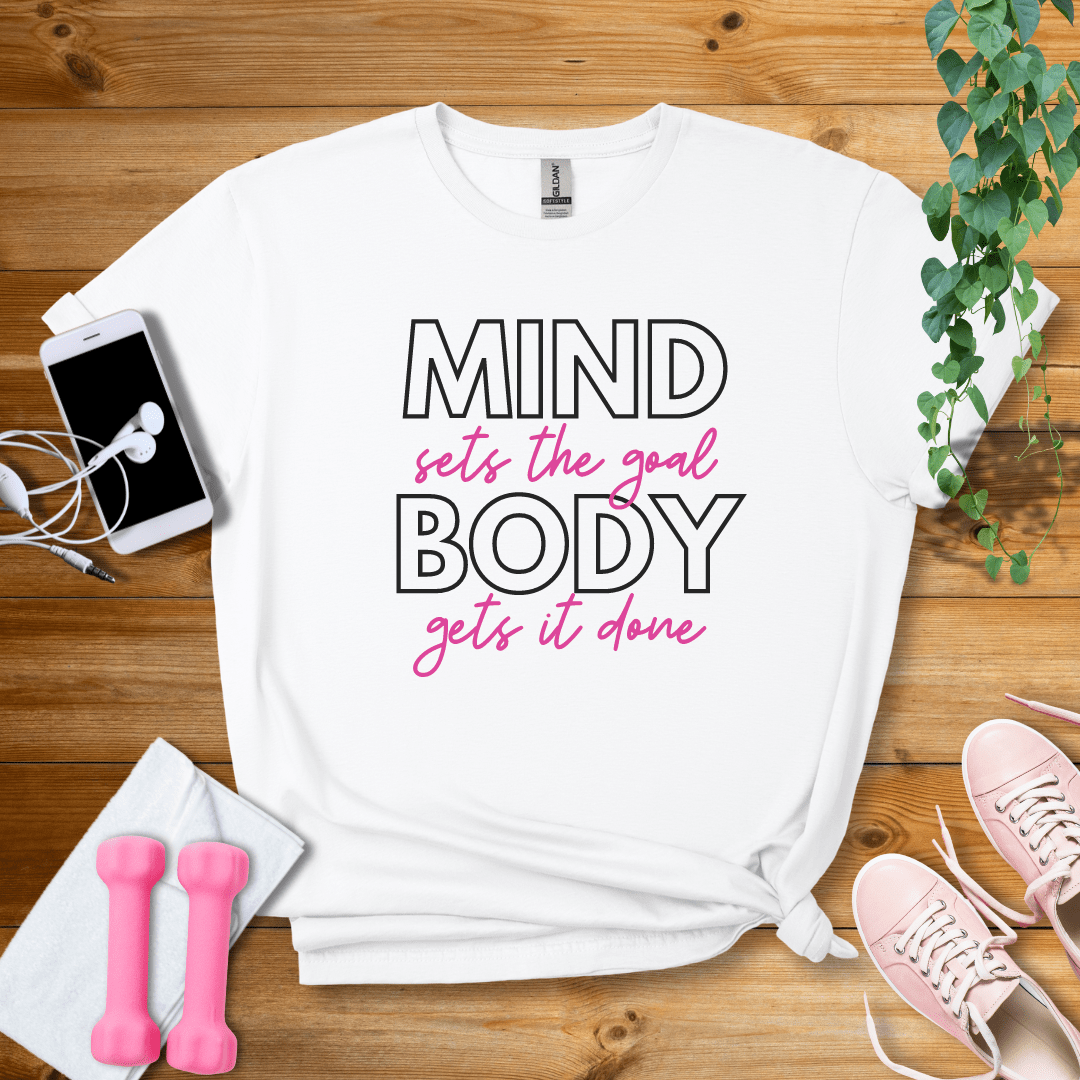 T-Shirt White / S Mind Sets The Goal, Body Gets It Done T-Shirt