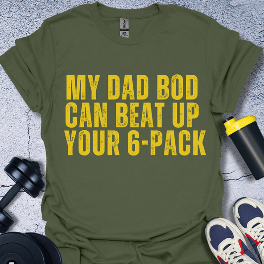 T-Shirt Military Green / S My Dad Bod Can Beat Up Your 6-Pack T-Shirt