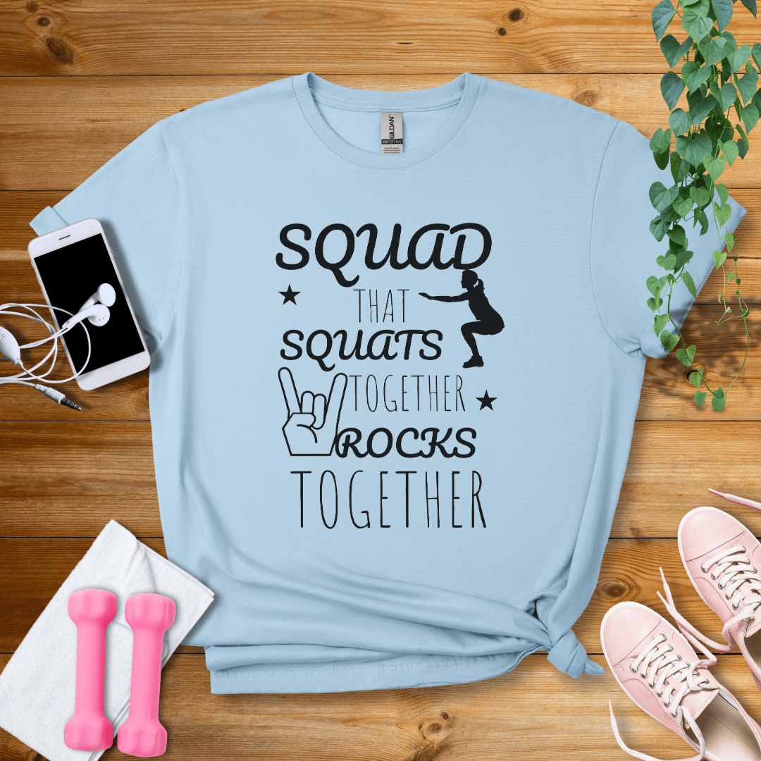 T-Shirt Light Blue / S Squad That Squats Together Rock TogetherT-Shirt