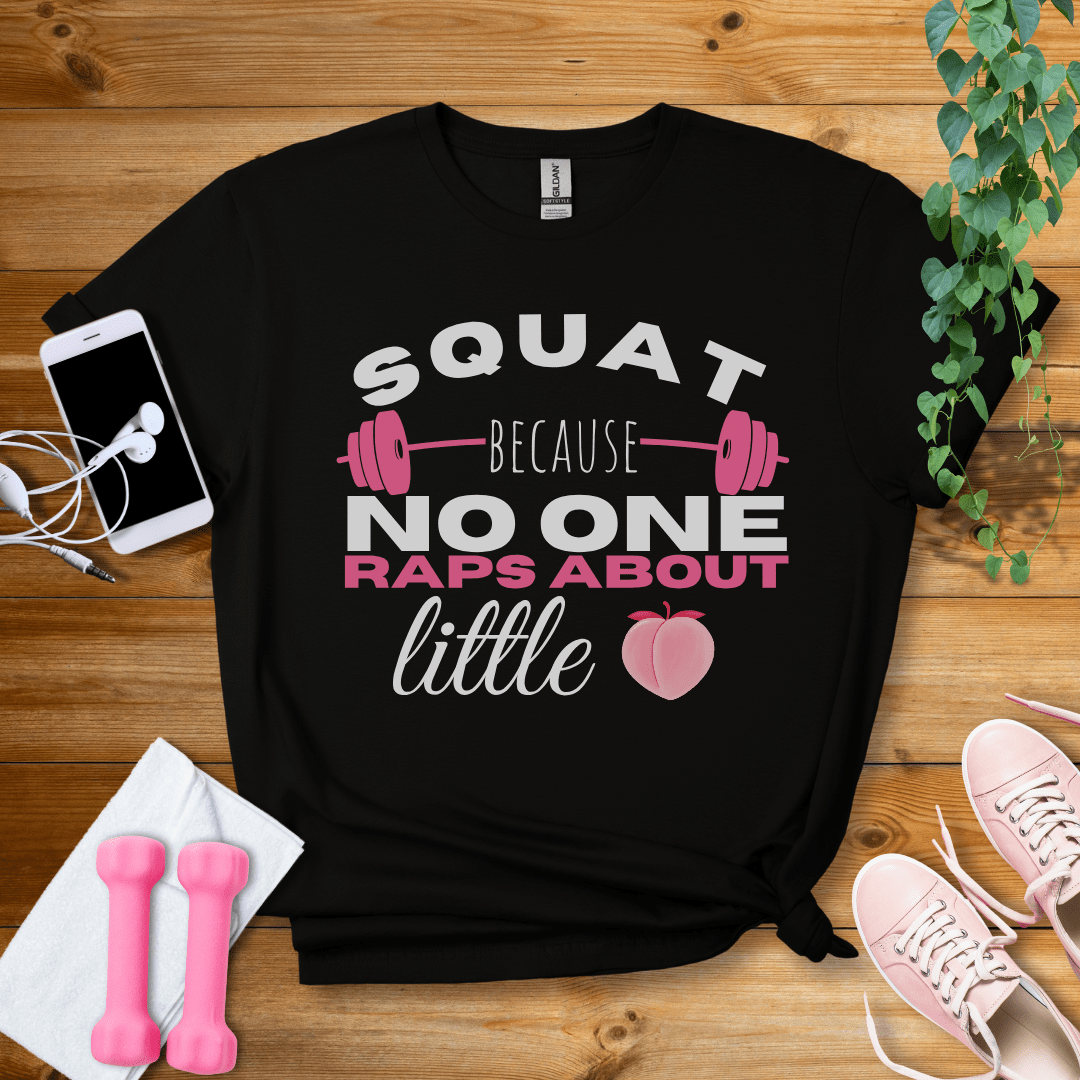 T-Shirt Black / S Squat Because no one Raps About Little Butts T-Shirt