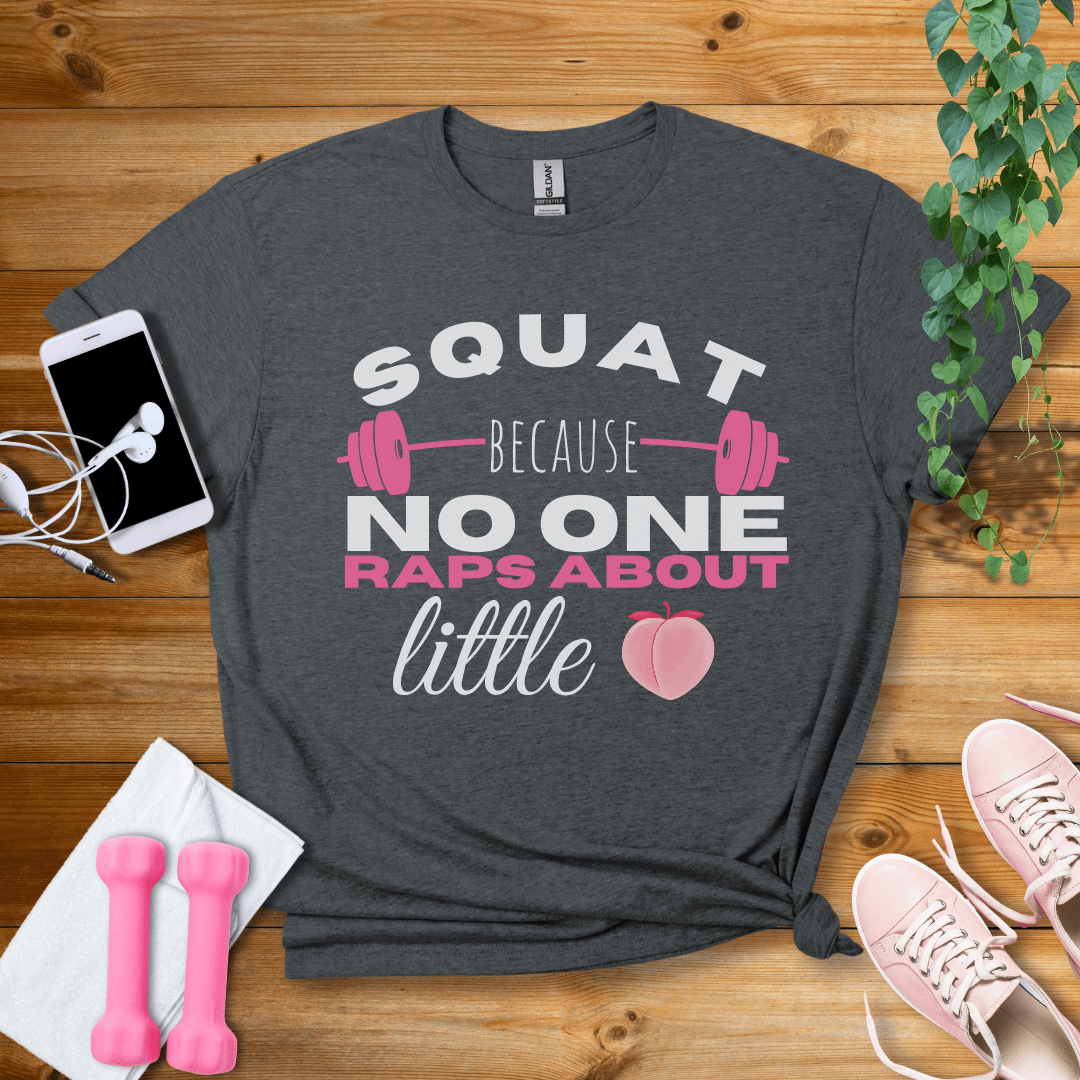 T-Shirt Dark Heather / S Squat Because no one Raps About Little Butts T-Shirt