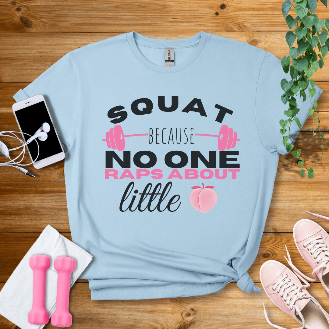 T-Shirt Light Blue / S Squat Because no one Raps About Little Butts T-Shirt