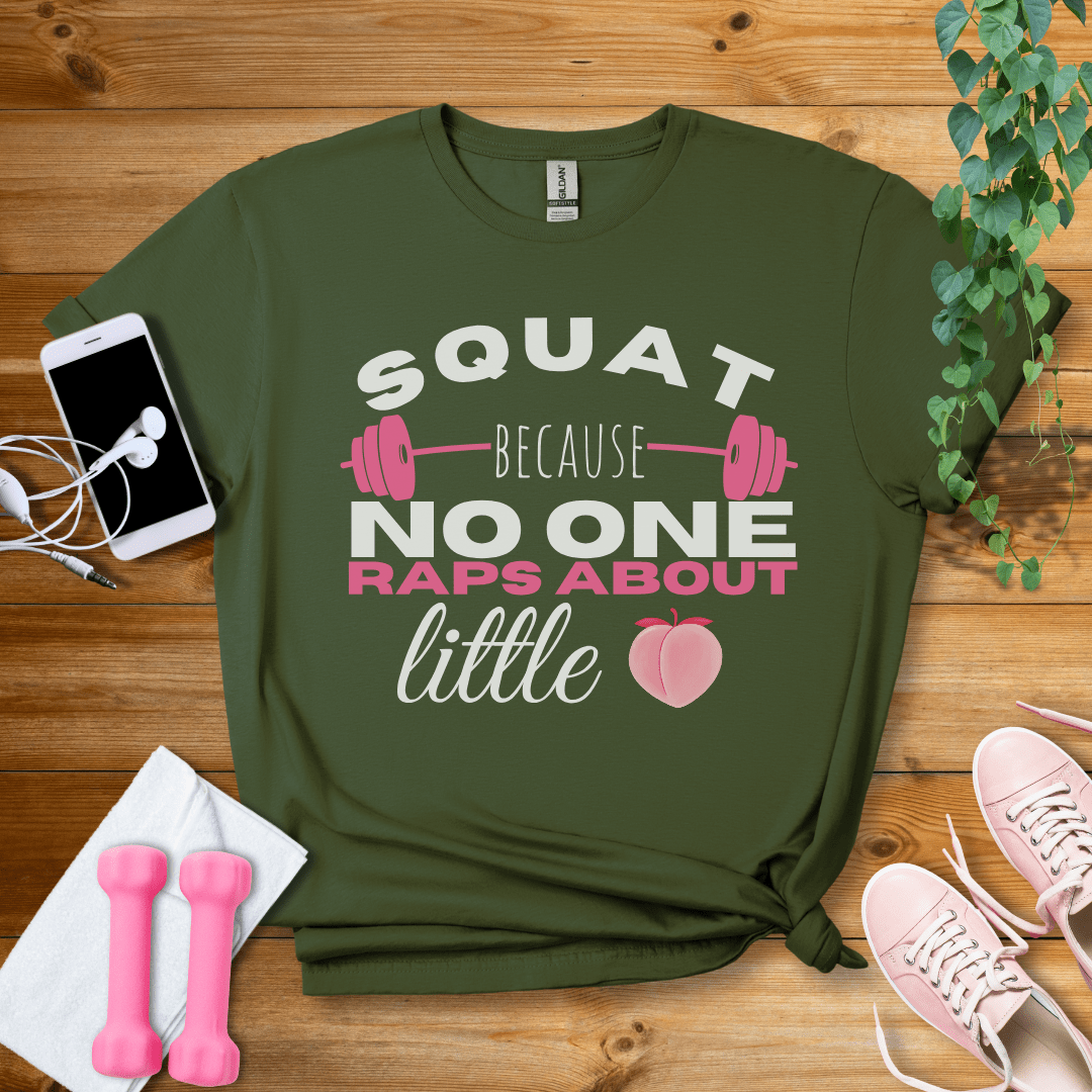 T-Shirt Military Green / S Squat Because no one Raps About Little Butts T-Shirt