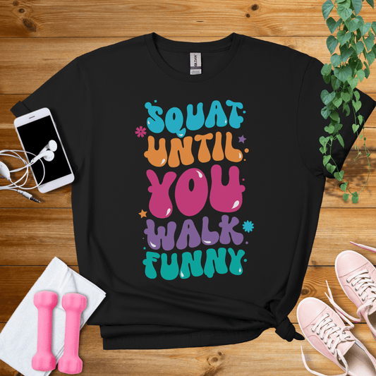 T-Shirt Black / S Squat Until You Walk Funny T-Shirt