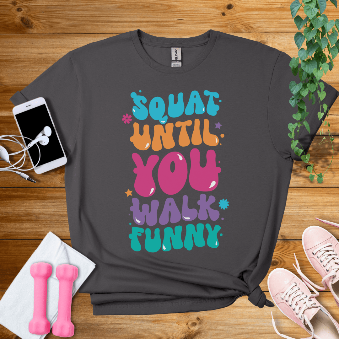 T-Shirt Charcoal / S Squat Until You Walk Funny T-Shirt