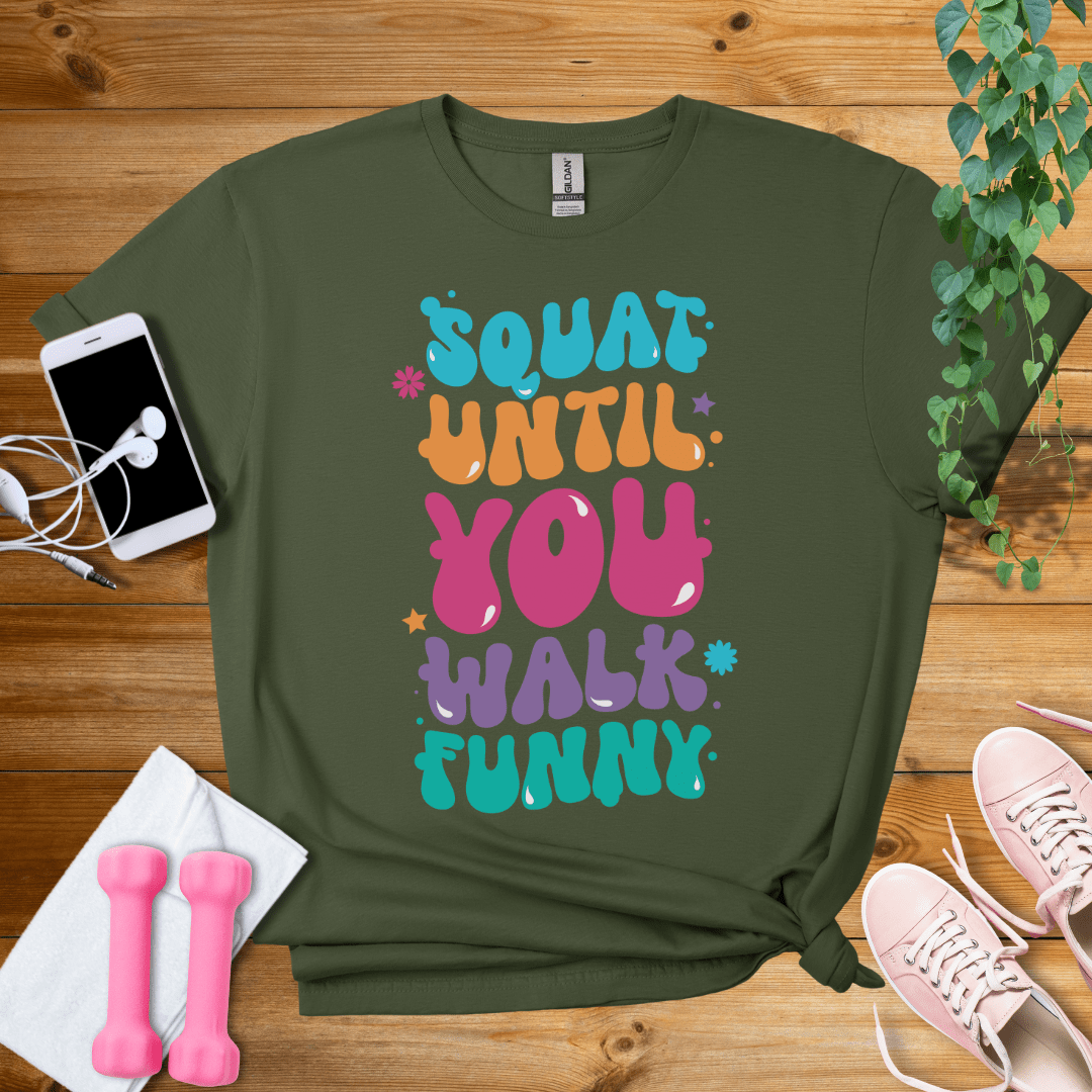 T-Shirt Military Green / S Squat Until You Walk Funny T-Shirt